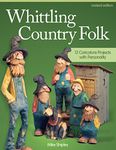 Whittling Country Folk, Revised Edition: 12 Caricature Projects with Personality