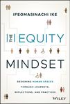 The Equity Mindset: Designing Human Spaces Through Journeys, Reflections and Practices