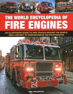 The World Encyclopedia of Fire Engines: An Illustrated Guide to Fire Trucks Around the World and a History of Firefighting in 700 Photosgraphs