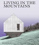 Living in the Mountains: Contemporary Houses in the Mountains