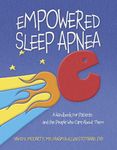 Empowered Sleep Apnea: A Handbook For Patients and the People Who Care About Them