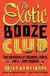 The Exotic Booze Club: True adventures of volcanoes, cobras and a . . . beer elephant: A filmmaker's true adventures of volcanoes, cobras and a... beer elephant