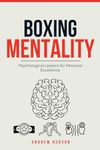 Boxing Mentality: Psychological Lessons for Personal Excellence