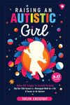 Raising an Autistic Girl: Modern ASD Strategies for Successful Parenting: Help Your Child Succeed in a Neurotypical World for a Life of Success on the Spectrum (5–11-year-olds)