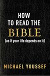 How to Read the Bible (as If Your Life Depends on It)