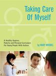 Taking Care of Myself: A Healthy Hygiene, Puberty and Personal Curriculum for Young People with Autism