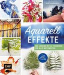 Aquarell-Effekte: Das Lexikon mit 44 Techniken für alle Motivwelten – Direkt loslegen: alle Bilder Step by Step (German Edition)