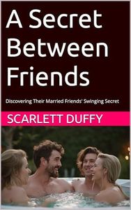 A Secret Between Friends: Discovering Their Married Friends' Swinging Secret