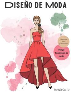 Diseño de moda: Libro para niñas y adolescentes, aprende a dibujar moda. Diseña tu primera colección. Figurín femenino, vestidos y atuendos.