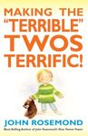 Making the Terrible Twos Terrific!: Volume 16 (John Rosemond)