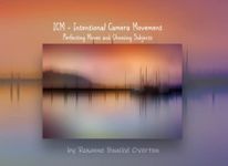 ICM - Intentional Camera Movement: Perfecting Moves and Choosing Subjects