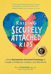 Raising Securely Attached Kids: Using Connection-Focused Parenting to Create Confidence, Empathy, and Resilience (Attachment Nerd)