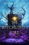 The Witchling's Girl: An atmospheric, beautifully written YA novel about magic, self-sacrifice and one girl's search for who she really is