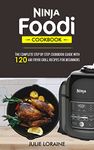 ninja foodi cookbook: the complete step by step cookbook guide with 120 air fryer recipes for beginners