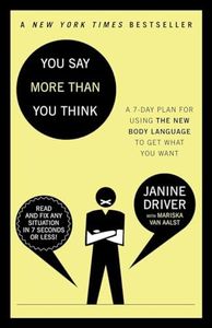 You Say More Than You Think: A 7-Day Plan for Using the New Body Language to Get What You Want