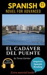 Spanish short stories for advanced (C1) El cadáver del puente. Downloadable Audio included. Vol 6. Spanish edition.: Learn Spanish. Improve Spanish Reading. Graded readings. Novel. Aprender español.