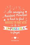 An amazing Assistant Principal is hard to find difficult to part with & impossible to forget: Notebook, Great for Assistant Principal Gifts for Men & ... Principals Gifts or Birthday presents