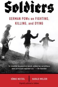 Soldiers: German POWs on Fighting, Killing, and Dying
