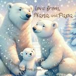 Baby Book from Grandparents : Love From Nana and Papa: A Tender and Heartwarming Gift from Grandparents to Grandchild