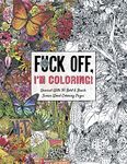 Fuck Off, I'm Coloring: Unwind with 50 Obnoxiously Fun Swear Word Coloring Pages (Funny Activity Book, Adult Coloring Books, Curse Words, Swear Humor, Profanity Activity, Funny Gift Book)