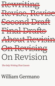 On Revision: The Only Writing That Counts (Chicago Guides to Writing, Editing, and Publishing)