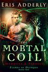 The Mortal Coil: Medousa & Perseus (Flames of Olympos)