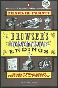 The Browser's Book of Endings: The End of Practically Everything and Everybody