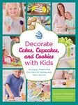 Decorate Cakes, Cupcakes, and Cookies with Kids: Techniques, Projects, and Party Plans for Teaching Kids, Teens, and Tots