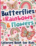 Coloring Book for Kids: Butterflies, Rainbows and Flowers for Girls Ages 6-12