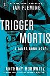 Trigger Mortis: With Original Material by Ian Fleming (A James Bond Novel Book 1)