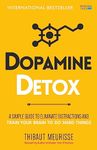 Dopamine Detox : A Short Guide to Remove Distractions and Get Your Brain to Do Hard Things