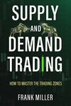 Supply and Demand Trading: How To Master The Trading Zones