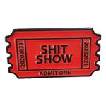 Ticket to the Shit Show by Stickeroonie 1.25 Inch Enamel Pin. Funny Sarcastic Humor. Admit One