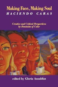 Making Face, Making Soul/Haciendo Caras: Creative and Critical Perspectives of Feminists of Color