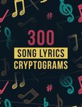 300 Song Lyrics Cryptograms: Substitution Ciphers Featuring Music Lyrics From Decades Of Popular Bands and Singers: Pop Culture Puzzle Book for Adults and Music Lovers, Large Print