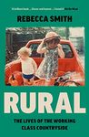 Rural: The Lives of the Working Class Countryside: ‘Thoughtful, moving, honest’ - Cal Flyn