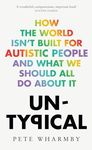 Untypical: How the World Isn't Built for Autistic People and What We Should All Do About It