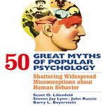 50 Great Myths of Popular Psychology: Shattering Widespread Misconceptions About Human Behavior