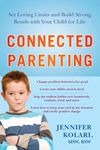 Connected Parenting: Set Loving Limits and Build Strong Bonds with Your Child for Life