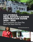 California Real Estate License Exam Preparation Guide 2024 -2025: Includes Smart Study Questions & Answers, Quizzes For Each Chapter & 4 Full Length Tests