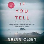 If You Tell: A True Story of Murder, Family Secrets, and the Unbreakable Bond of Sisterhood