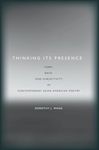 Thinking Its Presence: Form, Race, and Subjectivity in Contemporary Asian American Poetry