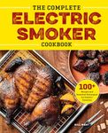 The Complete Electric Smoker Cookbook: 100+ Recipes and Essential Techniques for Smokin' Favorites