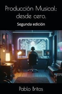 Producción Musical: desde cero.: Segunda edición