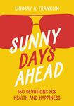 Sunny Days Ahead: 150 Devotions for Health and Happiness