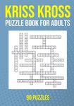Kriss Kross Puzzle Book for Adults - 90 Puzzles: Criss Cross Crossword Brain Games - Word Fill In Acitivty Book