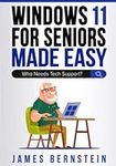 Windows 11 For Seniors Made Easy: Who Needs Tech Support? (Computers for Seniors Made Easy)