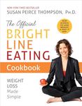 The Official Bright Line Eating Cookbook: Weight Loss Made Simple