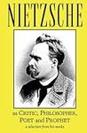 Nietzsche as Critic, Philosopher, Poet and Prophet