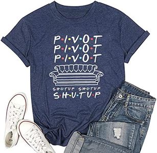 Pivot Shut Up Shirt Women Pivot Pivot Pivaht T-Shirt Friends Pivot Tv Show Short Sleeve Tee Top, Dark Blue, Large